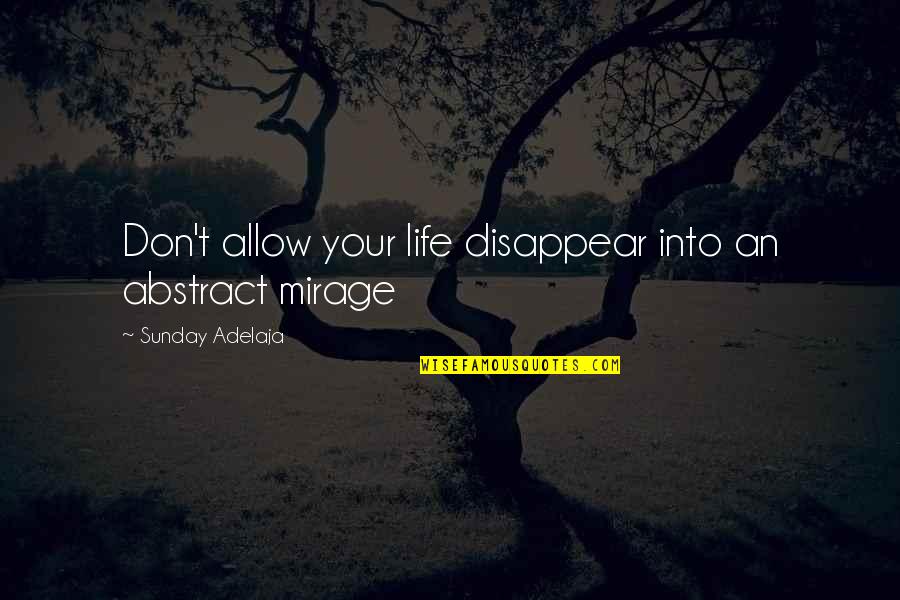 Management Of Money Quotes By Sunday Adelaja: Don't allow your life disappear into an abstract