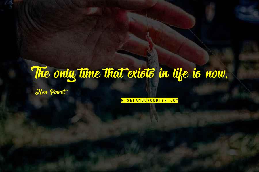 Management Quotes Quotes By Ken Poirot: The only time that exists in life is