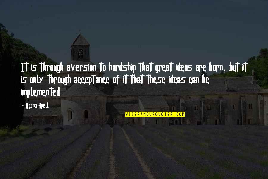 Management Vs. Leadership Quotes By Agona Apell: It is through aversion to hardship that great