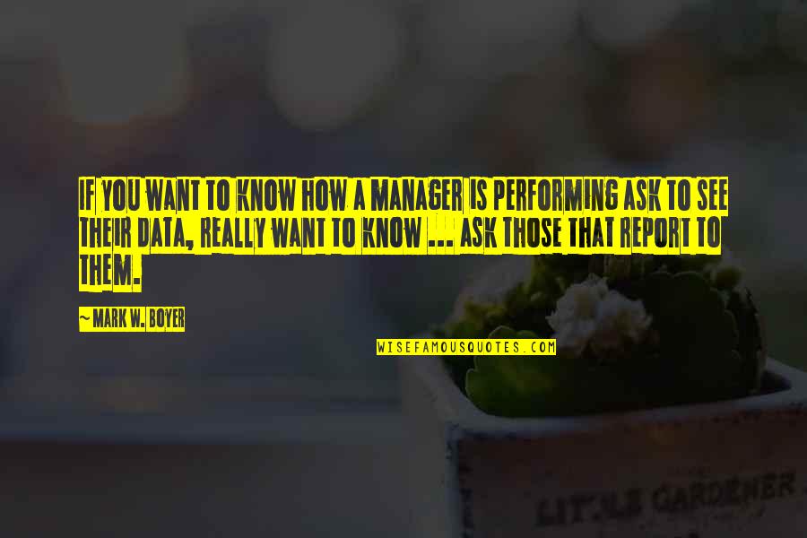 Management Vs. Leadership Quotes By Mark W. Boyer: If you want to know how a manager