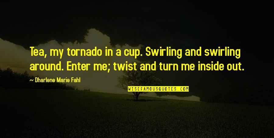 Manager Relieving Quotes By Dharlene Marie Fahl: Tea, my tornado in a cup. Swirling and