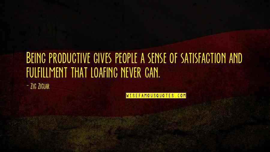Manager Relieving Quotes By Zig Ziglar: Being productive gives people a sense of satisfaction