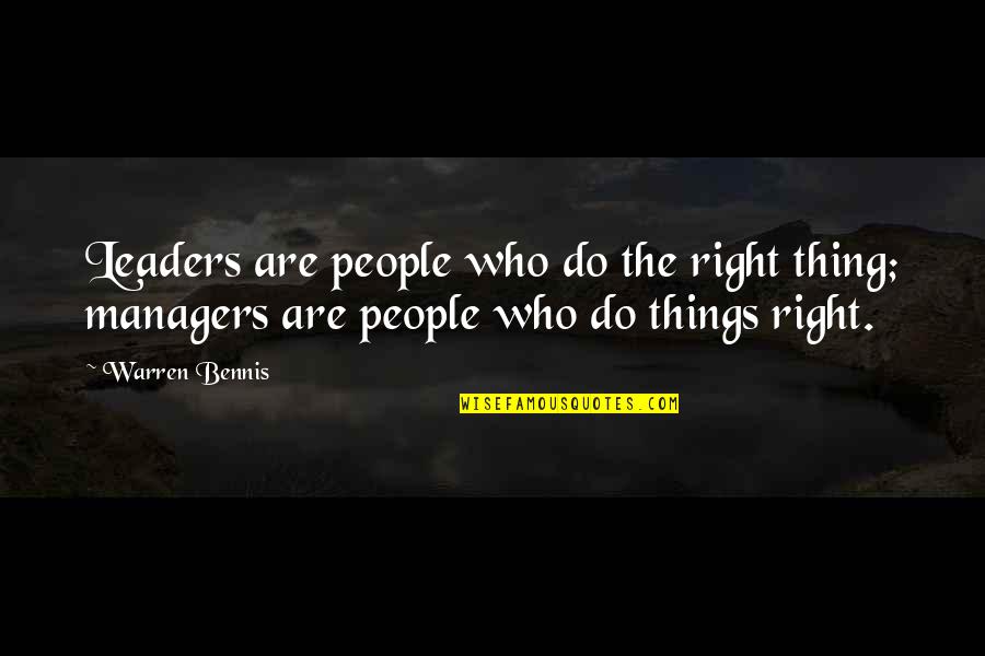 Managers Do The Right Thing Quotes By Warren Bennis: Leaders are people who do the right thing;