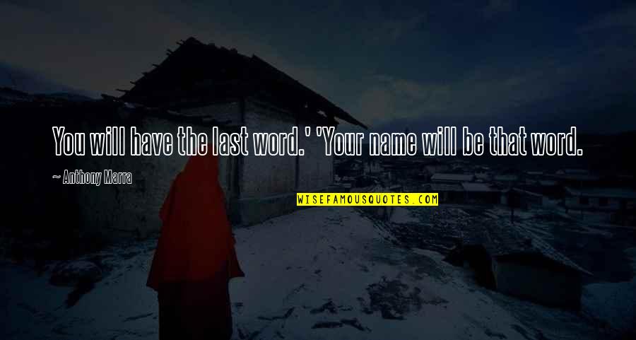 Managers Leaving Quotes By Anthony Marra: You will have the last word.' 'Your name