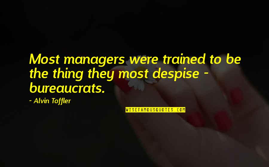 Managers Quotes By Alvin Toffler: Most managers were trained to be the thing