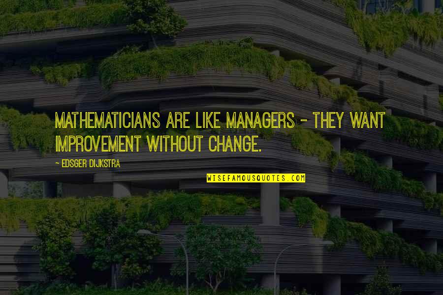 Managers Quotes By Edsger Dijkstra: Mathematicians are like managers - they want improvement