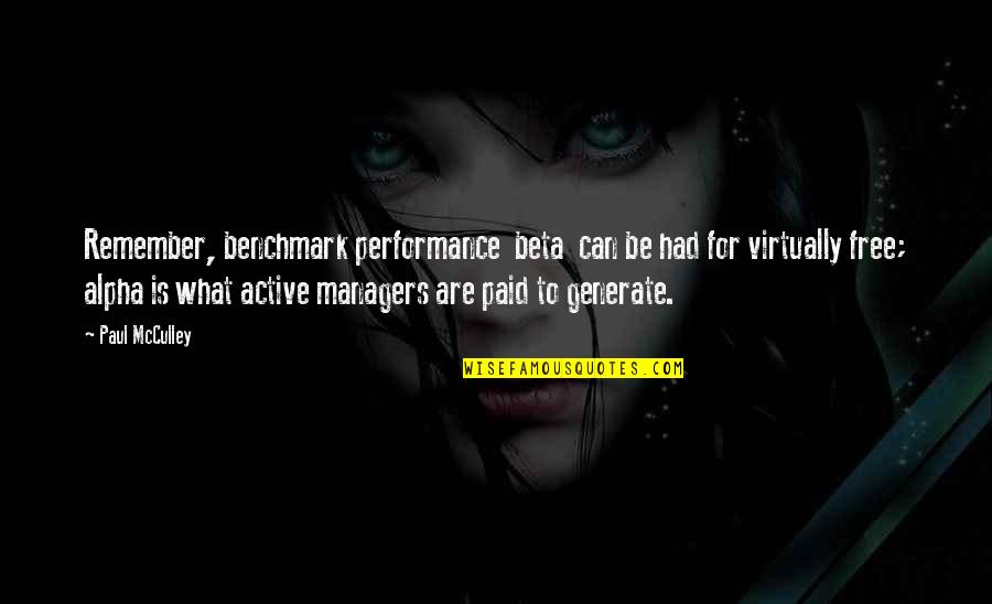 Managers Quotes By Paul McCulley: Remember, benchmark performance beta can be had for