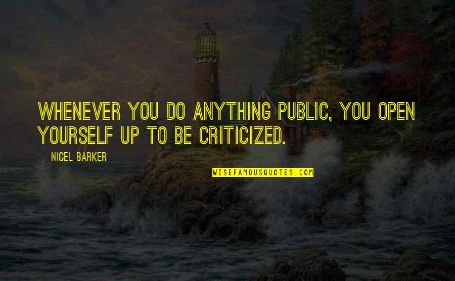 Manass Quotes By Nigel Barker: Whenever you do anything public, you open yourself