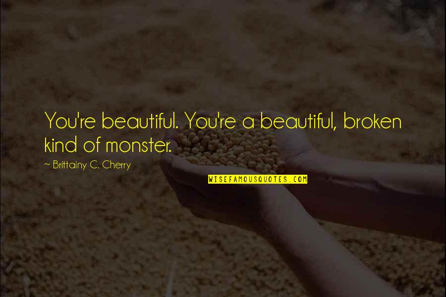 Manavalan Quotes By Brittainy C. Cherry: You're beautiful. You're a beautiful, broken kind of