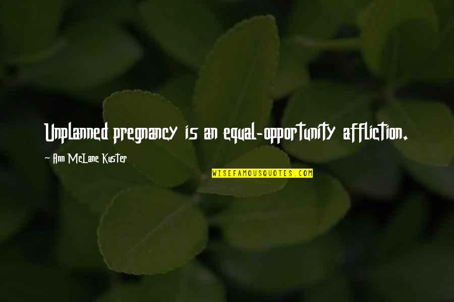 Manceau Painting Quotes By Ann McLane Kuster: Unplanned pregnancy is an equal-opportunity affliction.