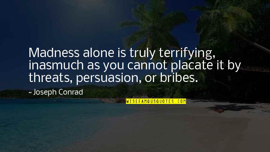 Manchan Magan Quotes By Joseph Conrad: Madness alone is truly terrifying, inasmuch as you