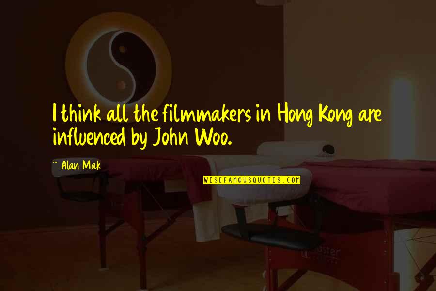 Manchineel Pronunciation Quotes By Alan Mak: I think all the filmmakers in Hong Kong