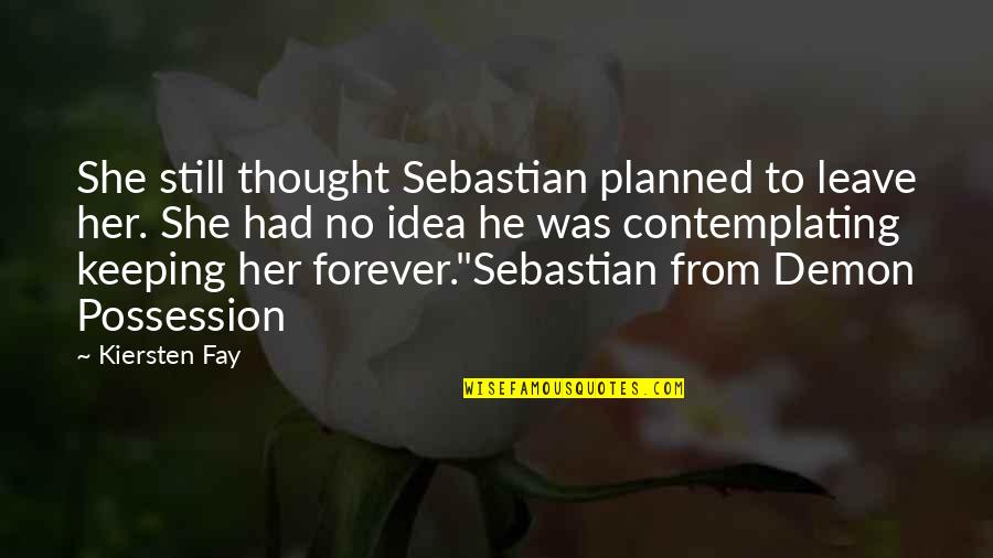 Manchineel Pronunciation Quotes By Kiersten Fay: She still thought Sebastian planned to leave her.