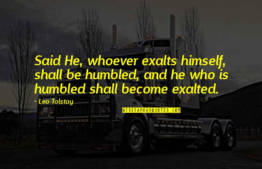 Manchineel Pronunciation Quotes By Leo Tolstoy: Said He, whoever exalts himself, shall be humbled,