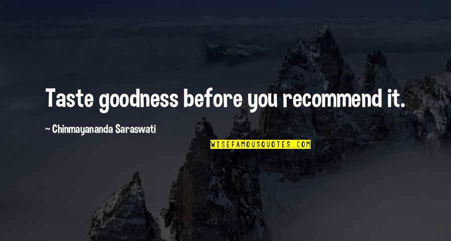 Manchot Et Pingouin Quotes By Chinmayananda Saraswati: Taste goodness before you recommend it.