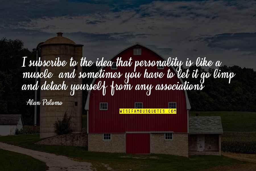 Manciclon Quotes By Alan Palomo: I subscribe to the idea that personality is