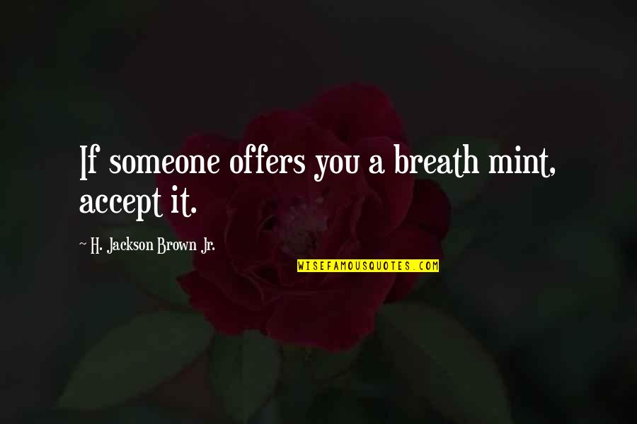 Manciclon Quotes By H. Jackson Brown Jr.: If someone offers you a breath mint, accept