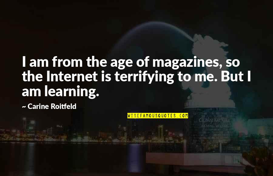 Mancis Store Quotes By Carine Roitfeld: I am from the age of magazines, so