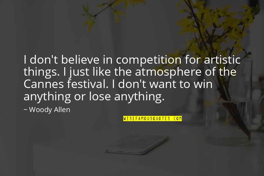 Manda Bala Quotes By Woody Allen: I don't believe in competition for artistic things.