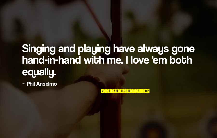 Mandamento Do Repouso Quotes By Phil Anselmo: Singing and playing have always gone hand-in-hand with