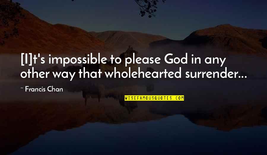 Mandamentos Para Quotes By Francis Chan: [I]t's impossible to please God in any other