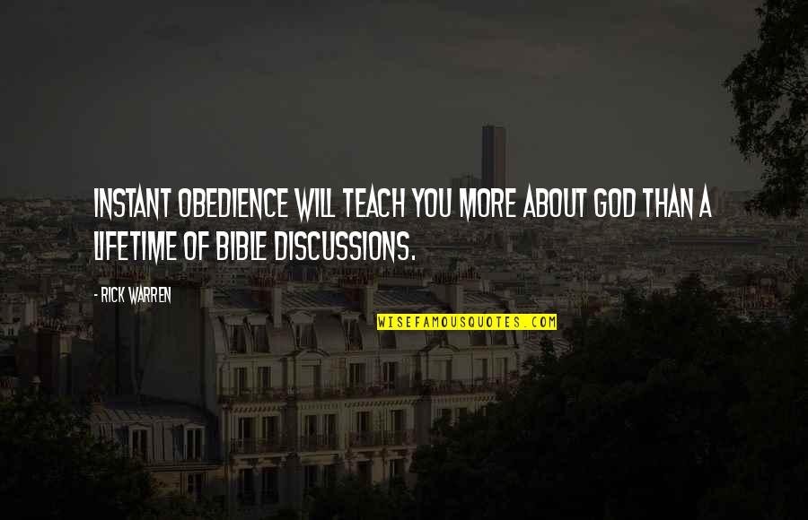 Mandapati Quotes By Rick Warren: Instant obedience will teach you more about God