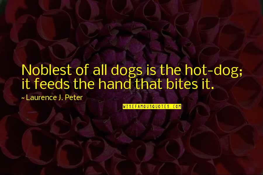 Mandersloot Codlea Quotes By Laurence J. Peter: Noblest of all dogs is the hot-dog; it