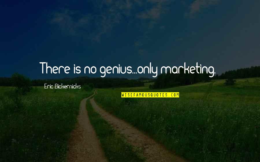 Mandias Quotes By Eric Bickernicks: There is no genius...only marketing.