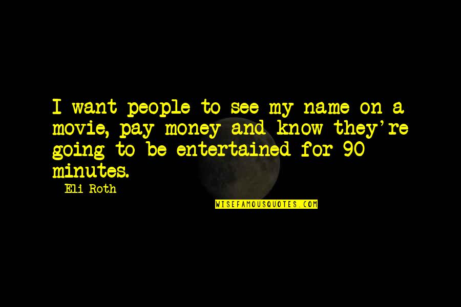 Manduca Baby Quotes By Eli Roth: I want people to see my name on