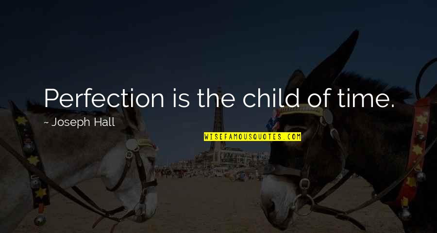 Maneiras Para Quotes By Joseph Hall: Perfection is the child of time.