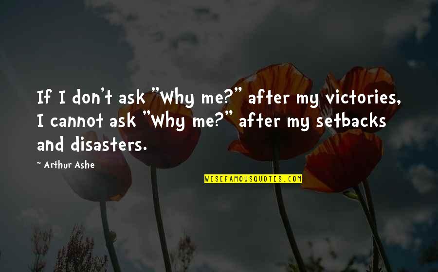 Manejo Integrado Quotes By Arthur Ashe: If I don't ask "Why me?" after my