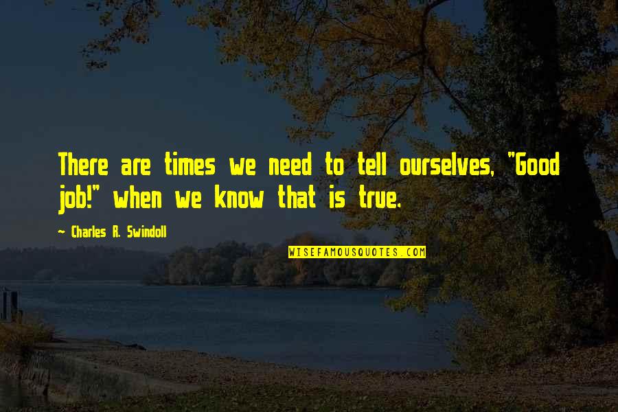 Manesis Tours Quotes By Charles R. Swindoll: There are times we need to tell ourselves,