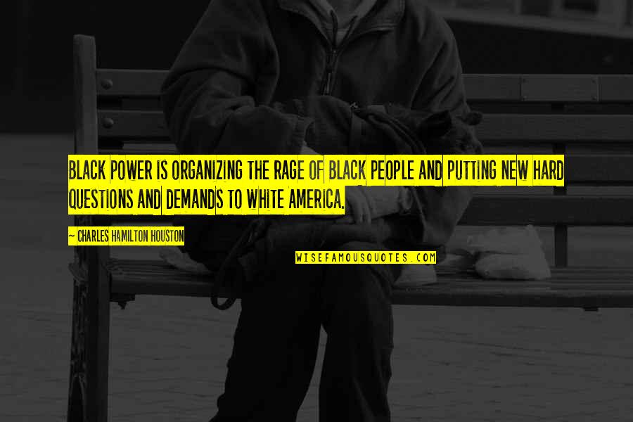 Manevi Danismanlik Quotes By Charles Hamilton Houston: Black power is organizing the rage of Black