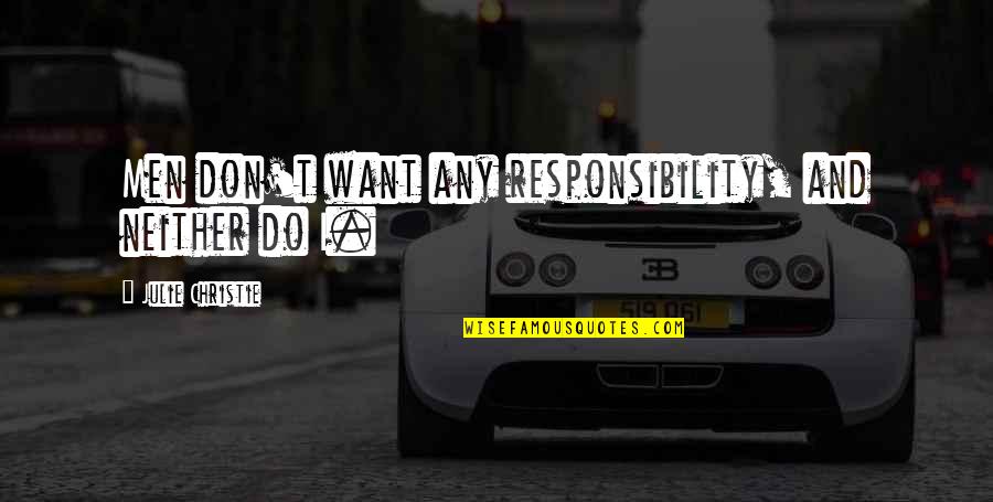 Manfaatnya Bila Quotes By Julie Christie: Men don't want any responsibility, and neither do