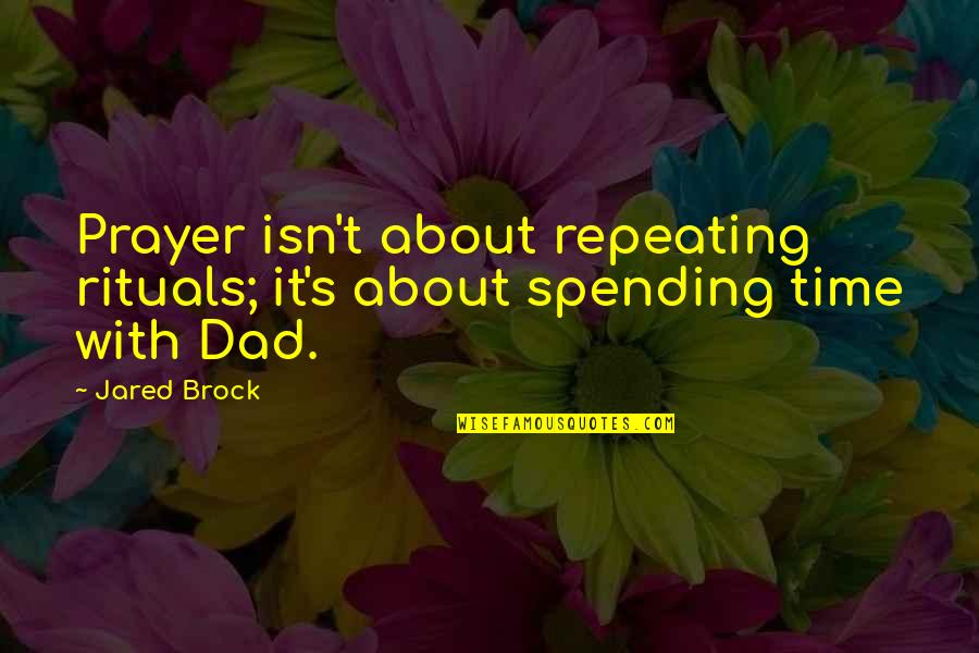 Mangalampalli Soundarya Quotes By Jared Brock: Prayer isn't about repeating rituals; it's about spending