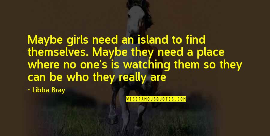 Mangalampalli Soundarya Quotes By Libba Bray: Maybe girls need an island to find themselves.