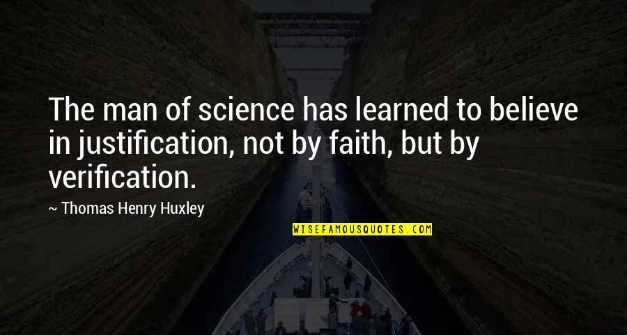 Mangalampalli Soundarya Quotes By Thomas Henry Huxley: The man of science has learned to believe