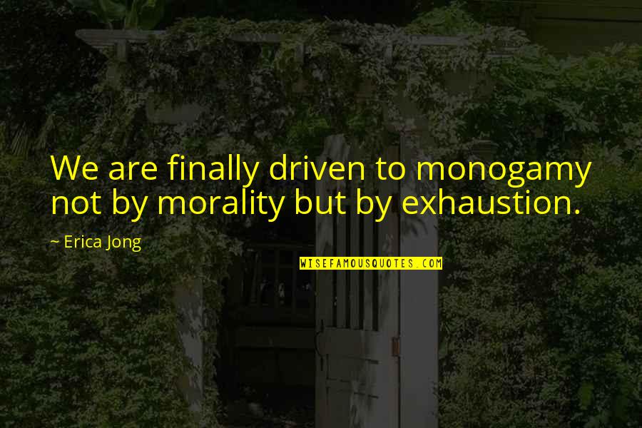 Mango Kiss Quotes By Erica Jong: We are finally driven to monogamy not by