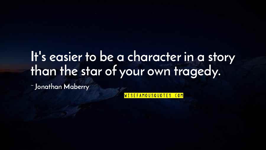 Mangonito Quotes By Jonathan Maberry: It's easier to be a character in a