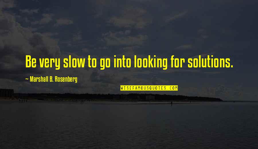 Mangrum Ac Stephenville Tx Quotes By Marshall B. Rosenberg: Be very slow to go into looking for