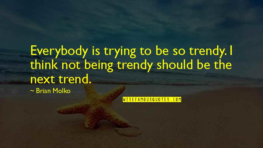 Manhadha Quotes By Brian Molko: Everybody is trying to be so trendy. I