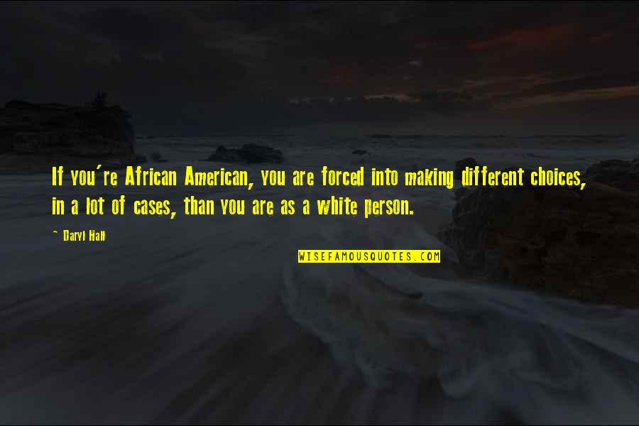 Manhar Udhas Quotes By Daryl Hall: If you're African American, you are forced into