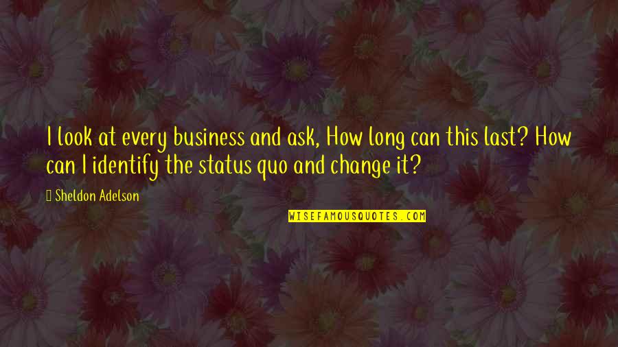 Maniacally Dictionary Quotes By Sheldon Adelson: I look at every business and ask, How