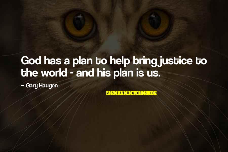 Manicstudios Quotes By Gary Haugen: God has a plan to help bring justice