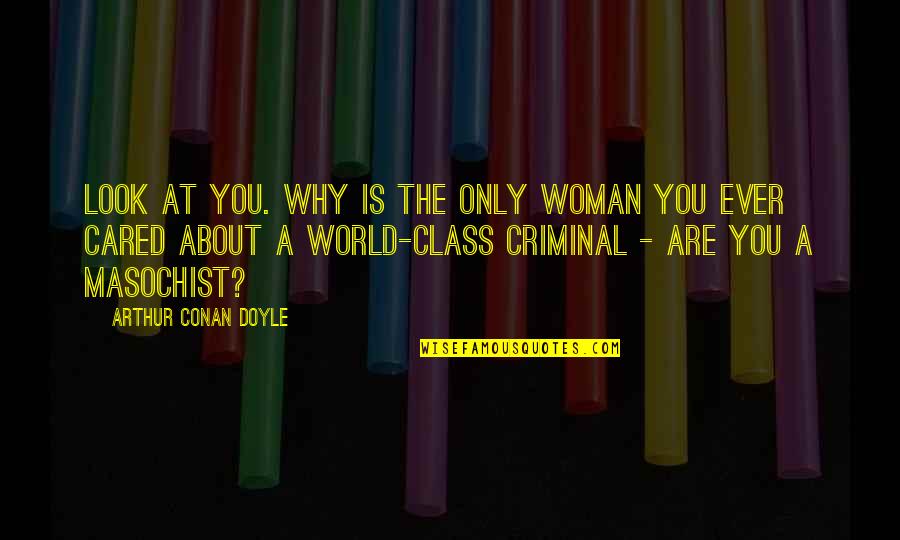 Manipulatable Graph Quotes By Arthur Conan Doyle: Look at you. Why is the only woman