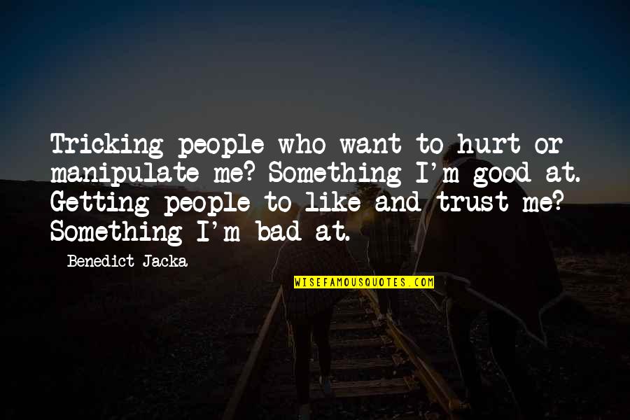 Manipulate Quotes By Benedict Jacka: Tricking people who want to hurt or manipulate