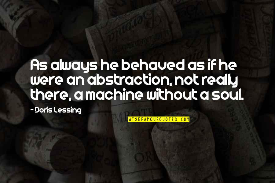 Manipulative Relationships Quotes By Doris Lessing: As always he behaved as if he were