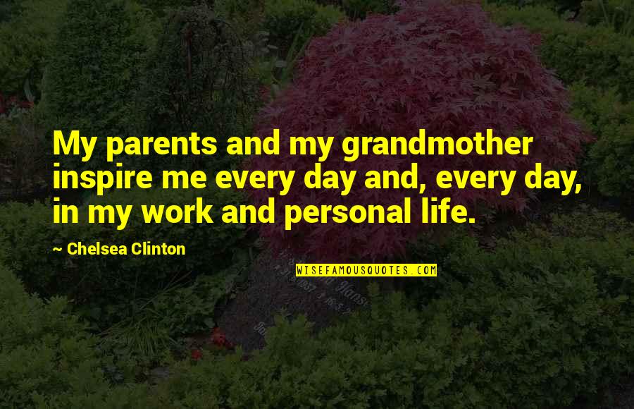 Manipuliranje Quotes By Chelsea Clinton: My parents and my grandmother inspire me every