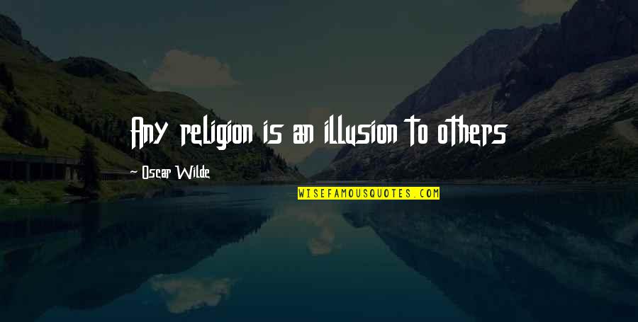 Manis Di Awal Quotes By Oscar Wilde: Any religion is an illusion to others