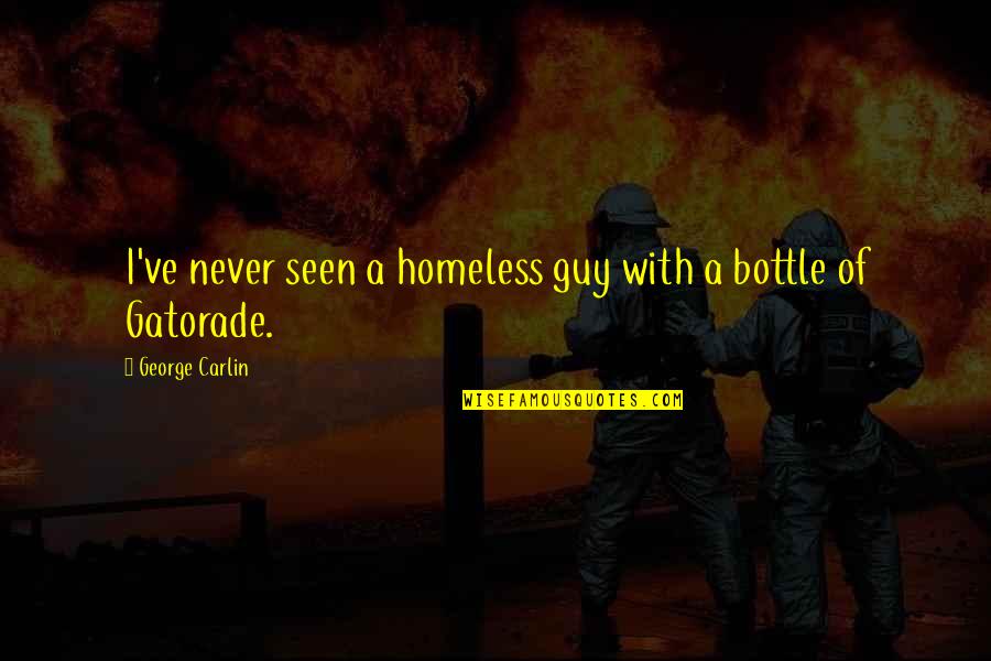 Manis Quotes By George Carlin: I've never seen a homeless guy with a